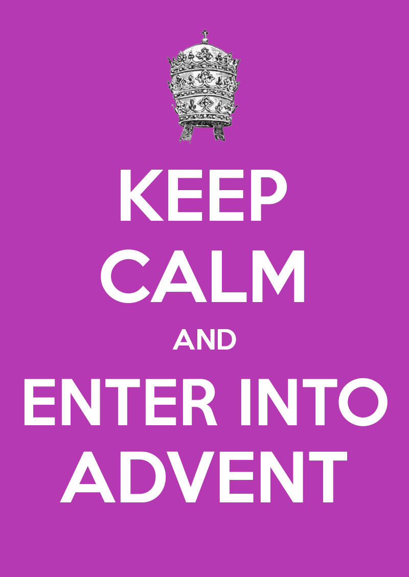 keep calm and enter into advent